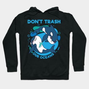 Don'T Trash Our Oceans World Oceans Day Hoodie